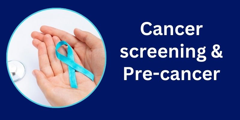 Cancer Screening & Pre-cancer Care